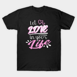 Let Love in your Life T-Shirt